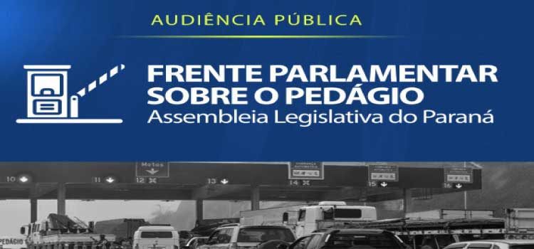 PEDÁGIO: Audiência Pública discute o passivo deixado pelo pedágio no Paraná